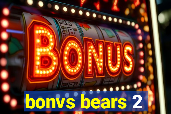 bonvs bears 2